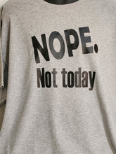 Load image into Gallery viewer, NOPE NOT TODAY