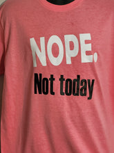 Load image into Gallery viewer, NOPE NOT TODAY