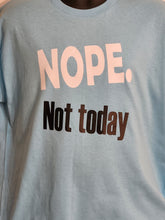 Load image into Gallery viewer, NOPE NOT TODAY