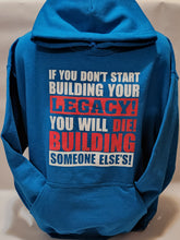 Load image into Gallery viewer, IF YOU DON'T START BUILDING YOUR LEGACY HOODED SWEATSHIRT
