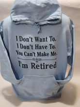 Load image into Gallery viewer, I'M RETIRED YOU CAN'T MAKE ME - HOODIE