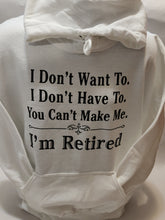 Load image into Gallery viewer, I'M RETIRED YOU CAN'T MAKE ME - HOODIE
