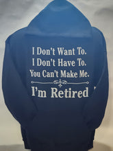Load image into Gallery viewer, I'M RETIRED YOU CAN'T MAKE ME - HOODIE
