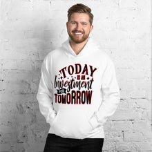 Load image into Gallery viewer, TODAY IS AN INVESTMENT FOR TOMORROW Unisex Hoodie