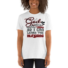 Load image into Gallery viewer, GOD TEACH ME THE LESSON, SO I CAN LEARN THE BLESSING Short-Sleeve Unisex T-Shirt