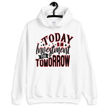 Load image into Gallery viewer, TODAY IS AN INVESTMENT FOR TOMORROW Unisex Hoodie