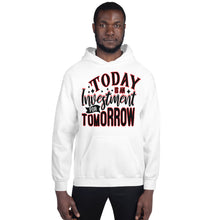 Load image into Gallery viewer, TODAY IS AN INVESTMENT FOR TOMORROW Unisex Hoodie