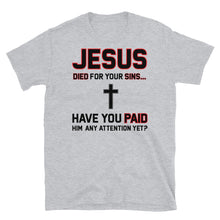 Load image into Gallery viewer, JESUS DIED FOR YOUR SINS Short-Sleeve Unisex T-Shirt