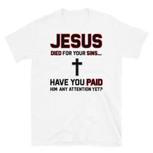 Load image into Gallery viewer, JESUS DIED FOR YOUR SINS Short-Sleeve Unisex T-Shirt