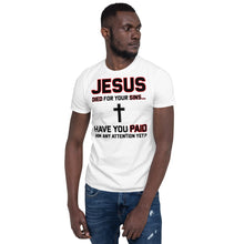 Load image into Gallery viewer, JESUS DIED FOR YOUR SINS Short-Sleeve Unisex T-Shirt