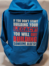 Load image into Gallery viewer, IF YOU DON&#39;T START BUILDING YOUR LEGACY      HOODED SWEATSHIRT
