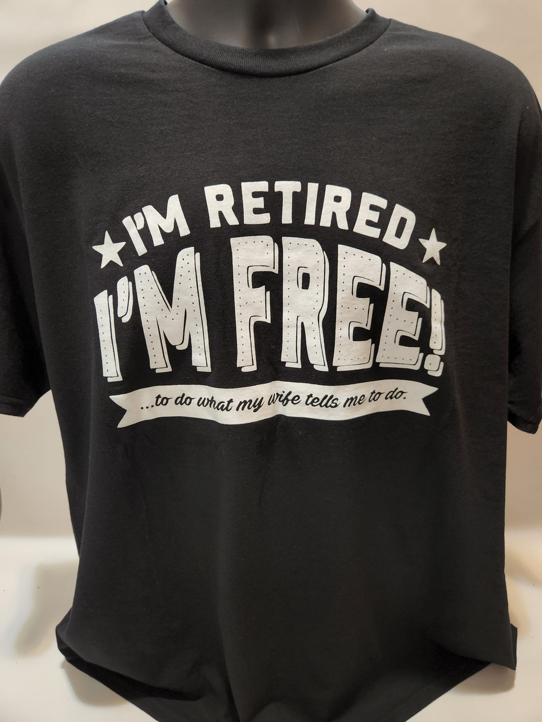 FREE I'M RETIRED TO WORK FOR MY WIFE