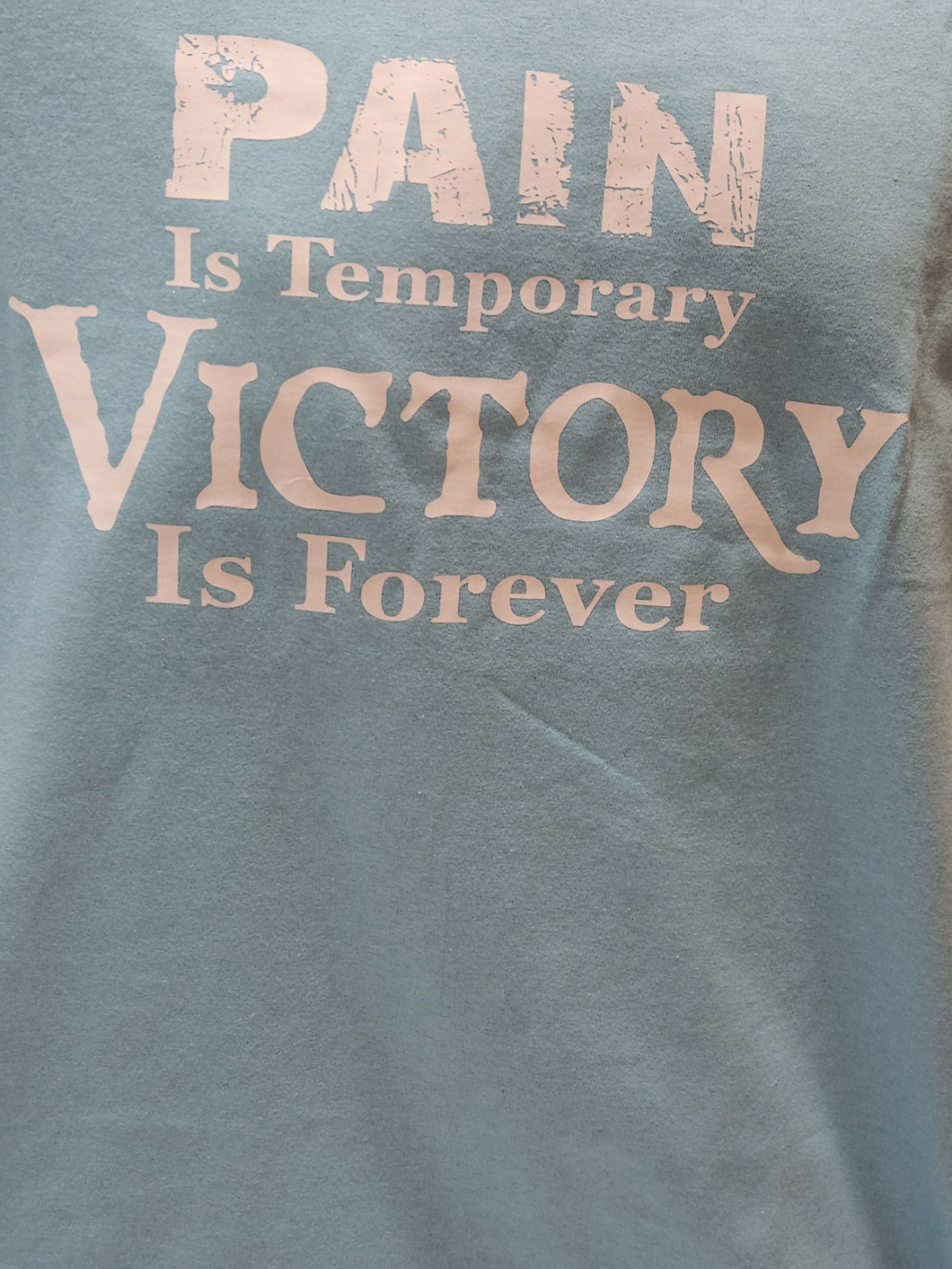 PAIN IS TEMPORARY VICTORY IS FOREVER