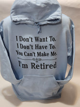 Load image into Gallery viewer, I&#39;M RETIRED YOU CAN&#39;T MAKE ME - HOODIE
