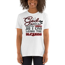 Load image into Gallery viewer, GOD TEACH ME THE LESSON, SO I CAN LEARN THE BLESSING  Short-Sleeve Unisex T-Shirt
