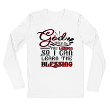 Load image into Gallery viewer, GOD TEACH ME THE LESSON SO I CAN LEARN THE BLESSING Long Sleeve Fitted Crew
