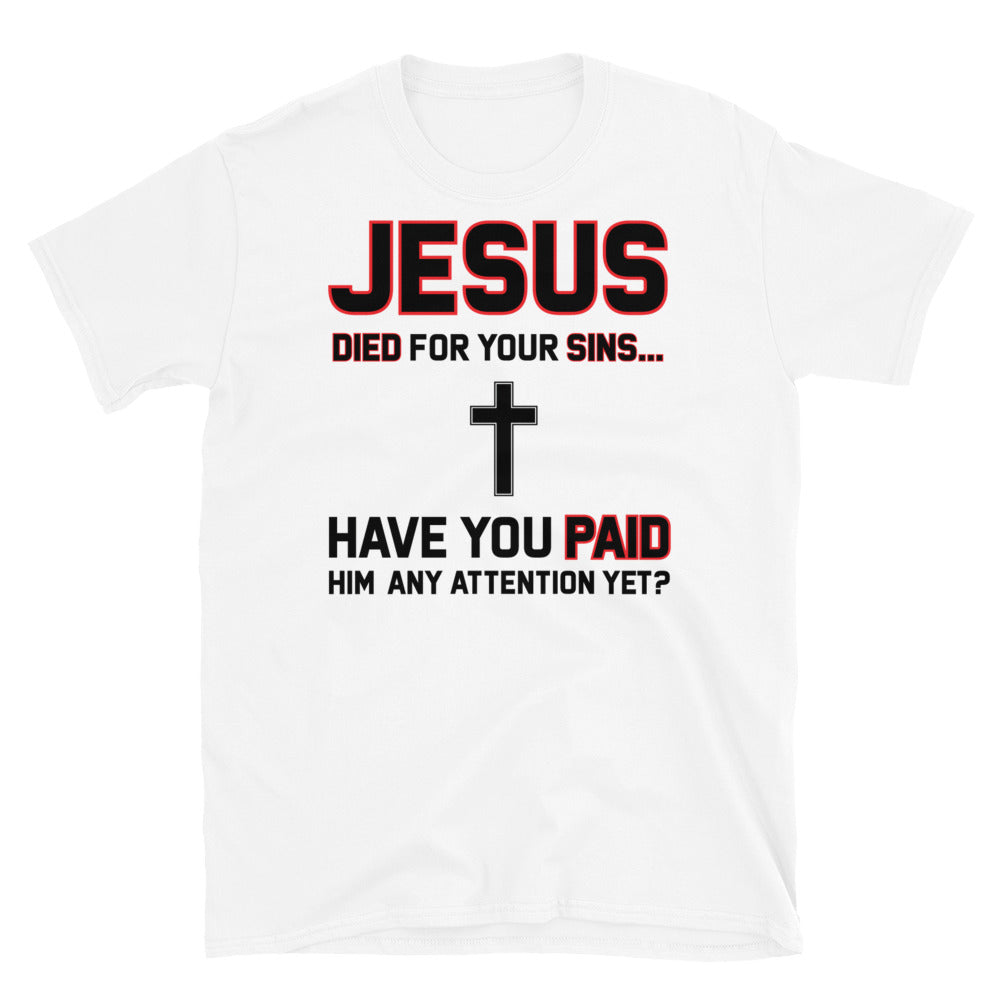 JESUS DIED FOR YOUR SINS   Short-Sleeve Unisex T-Shirt