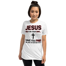 Load image into Gallery viewer, JESUS DIED FOR YOUR SINS   Short-Sleeve Unisex T-Shirt
